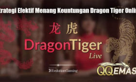 Strategi Efektif Menang Keuntungan Dragon Tiger Online