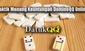 Taktik Menang Keuntungan DominoQQ Online