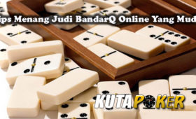 Tips Menang Judi BandarQ Online Yang Mudah